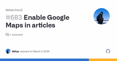 Enable Google Maps in articles · Issue #683 · kkhys/me.v2のカバー画像